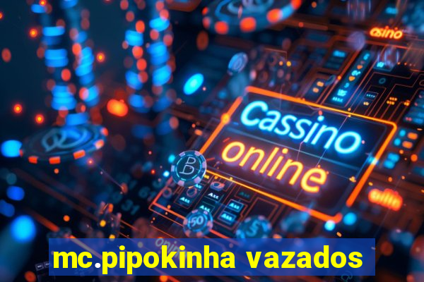 mc.pipokinha vazados